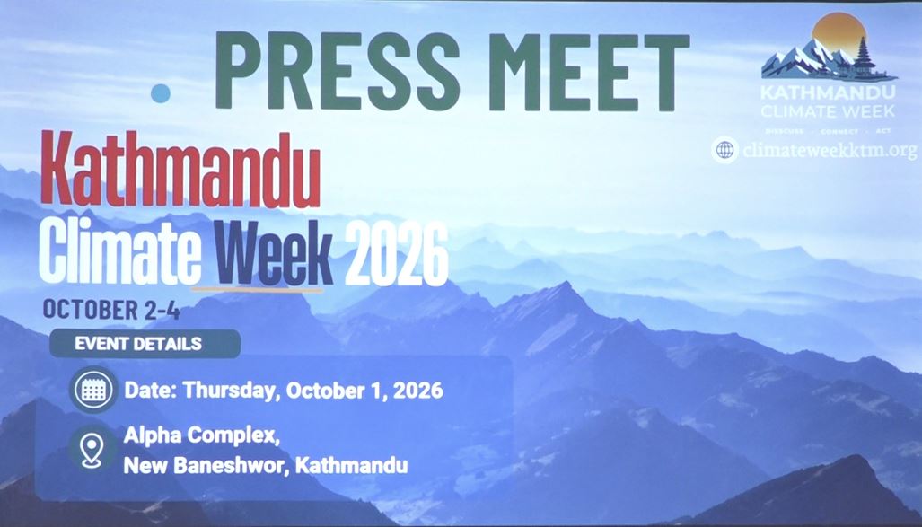 काठमाडौं क्लाइमेट विक २०२६ : जलवायु न्यायदेखि क्षति–नोक्सानीसम्म छलफल हुने